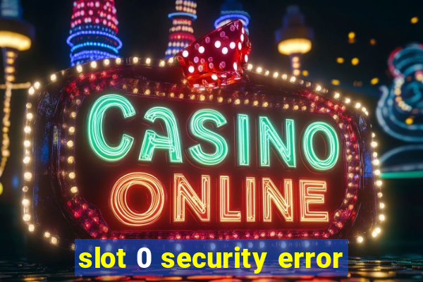 slot 0 security error