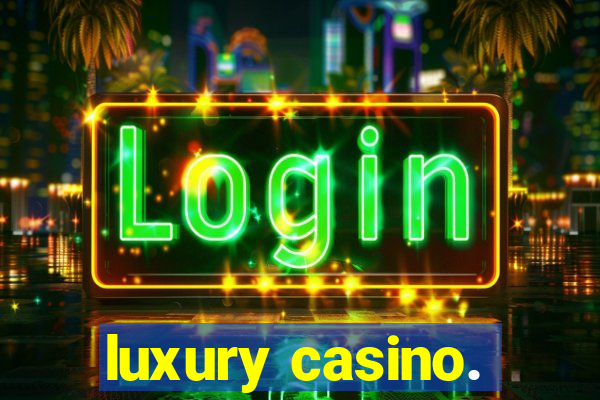 luxury casino.