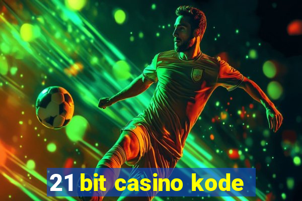 21 bit casino kode