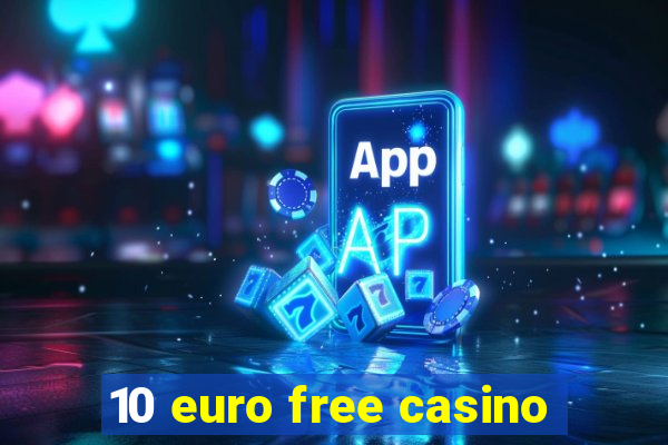 10 euro free casino