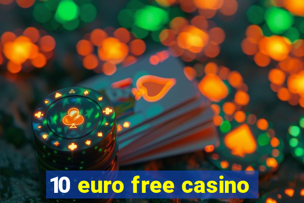 10 euro free casino