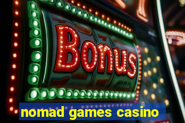 nomad games casino