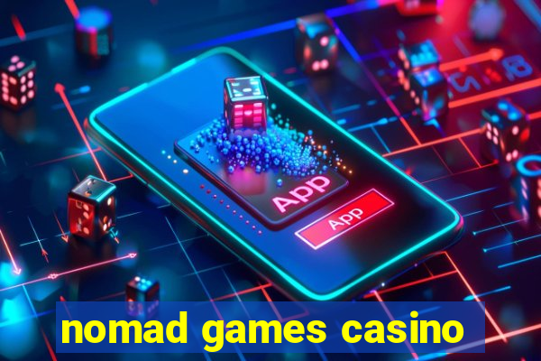 nomad games casino