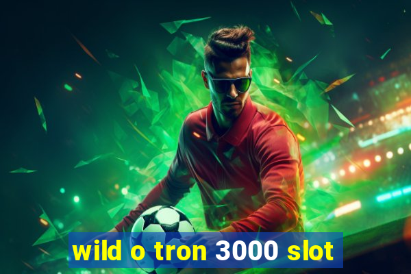 wild o tron 3000 slot