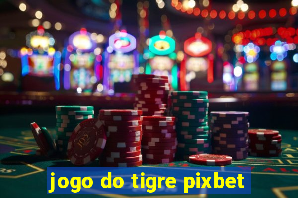 jogo do tigre pixbet