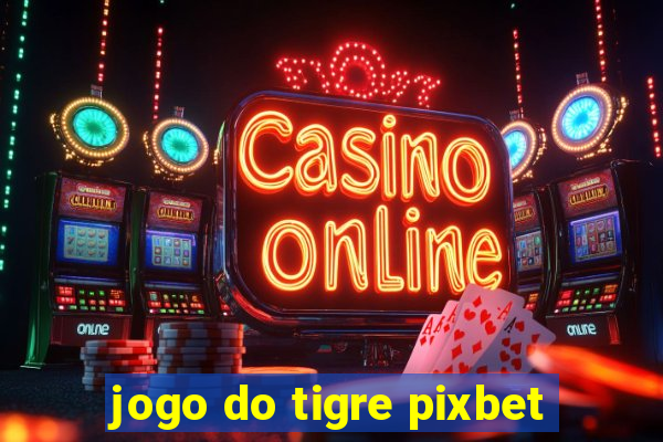 jogo do tigre pixbet