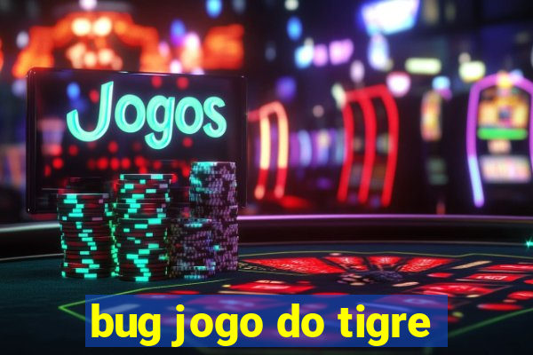 bug jogo do tigre