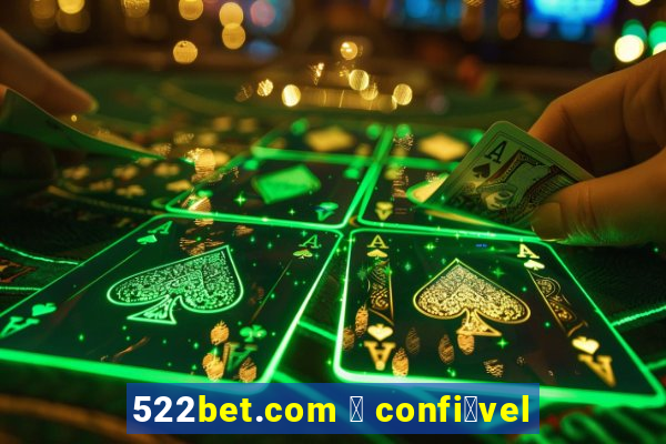 522bet.com 茅 confi谩vel