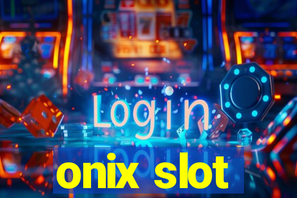 onix slot