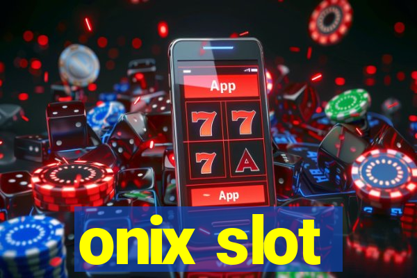 onix slot