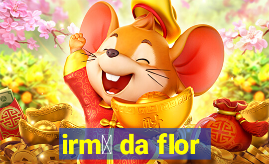 irm茫 da flor