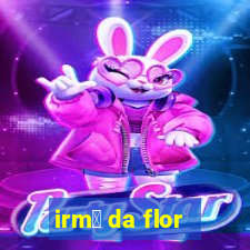 irm茫 da flor