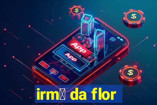 irm茫 da flor