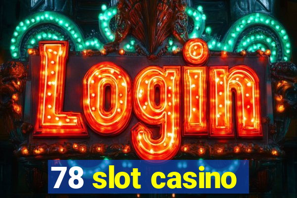 78 slot casino