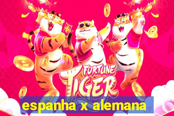 espanha x alemana