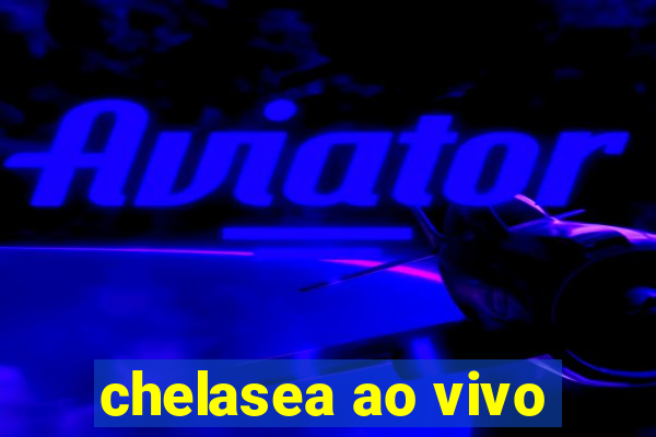 chelasea ao vivo