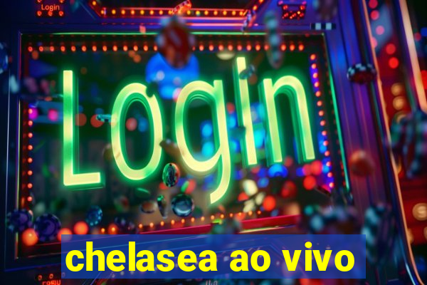 chelasea ao vivo