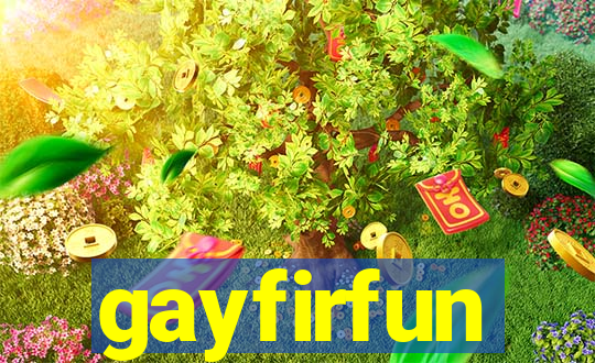 gayfirfun