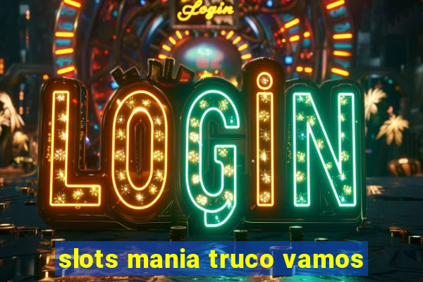 slots mania truco vamos