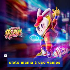 slots mania truco vamos