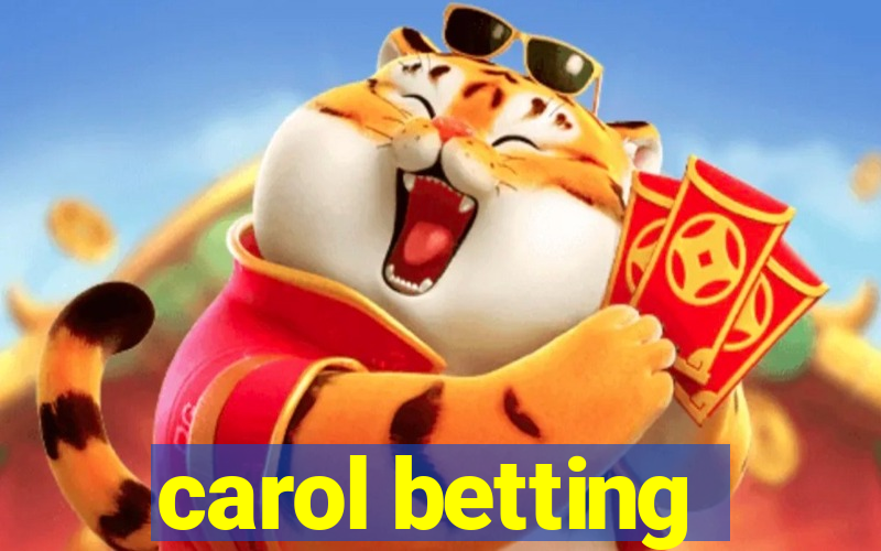 carol betting