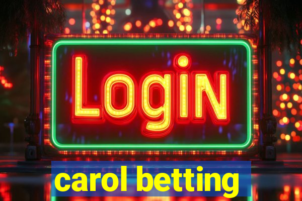 carol betting