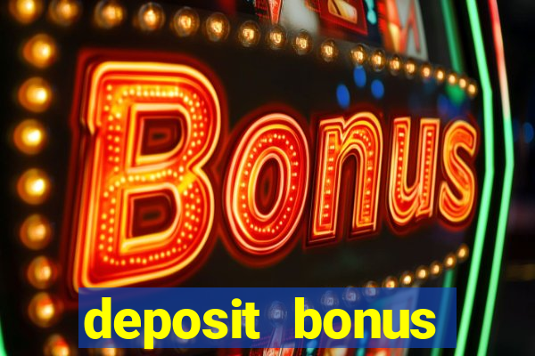 deposit bonus casino online