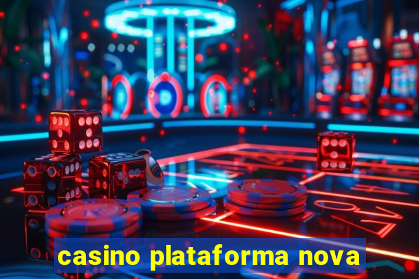 casino plataforma nova