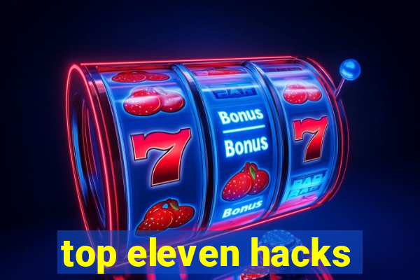 top eleven hacks