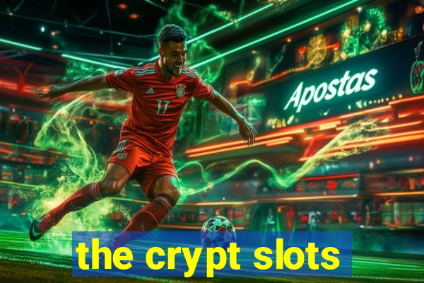 the crypt slots