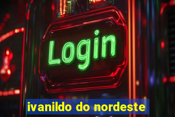 ivanildo do nordeste