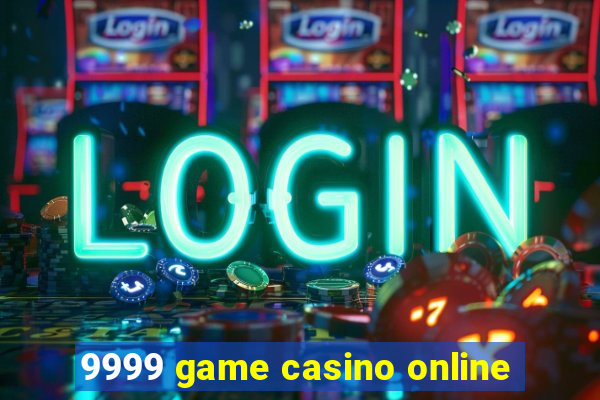 9999 game casino online