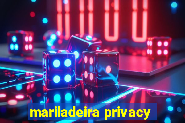 mariladeira privacy