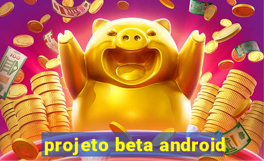 projeto beta android