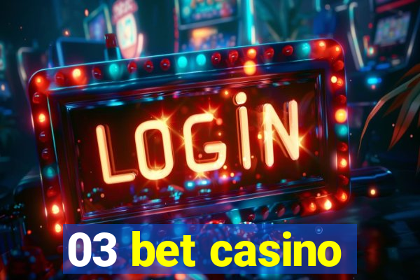 03 bet casino