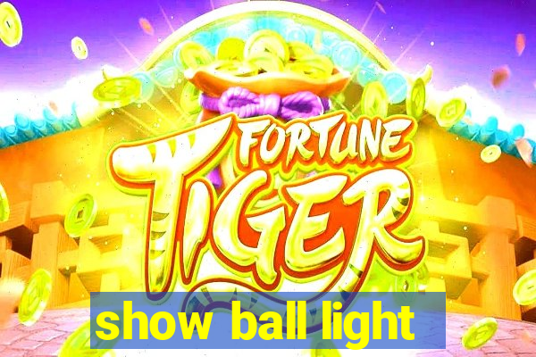 show ball light