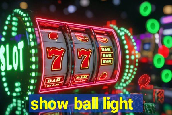 show ball light