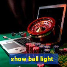 show ball light