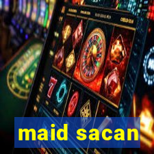 maid sacan