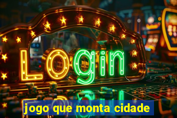 jogo que monta cidade