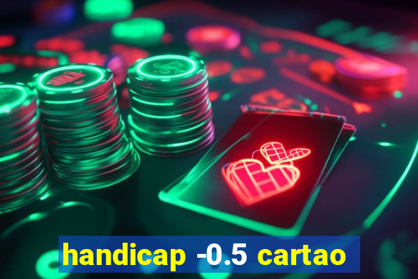 handicap -0.5 cartao