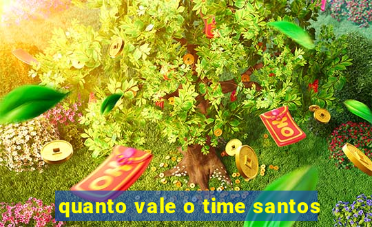 quanto vale o time santos