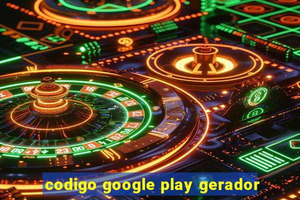 codigo google play gerador