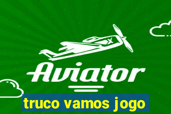 truco vamos jogo