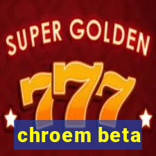 chroem beta