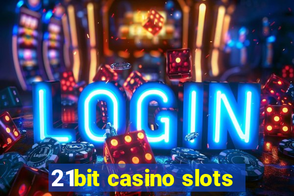 21bit casino slots