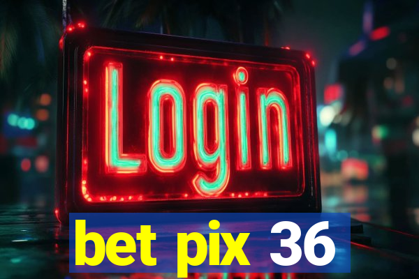 bet pix 36