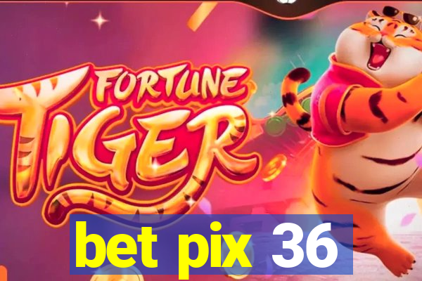 bet pix 36