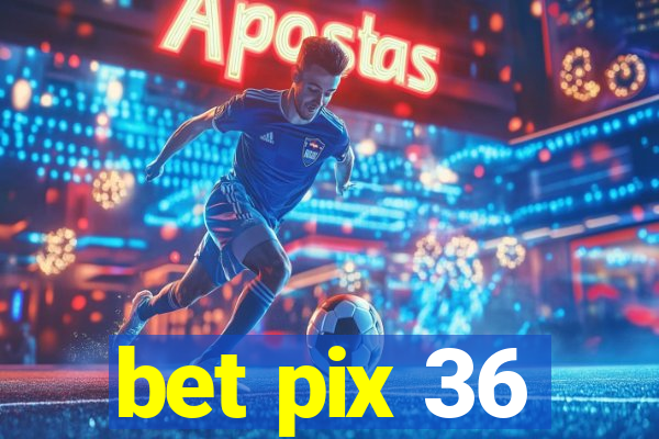 bet pix 36