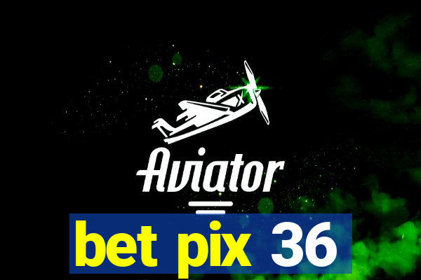 bet pix 36